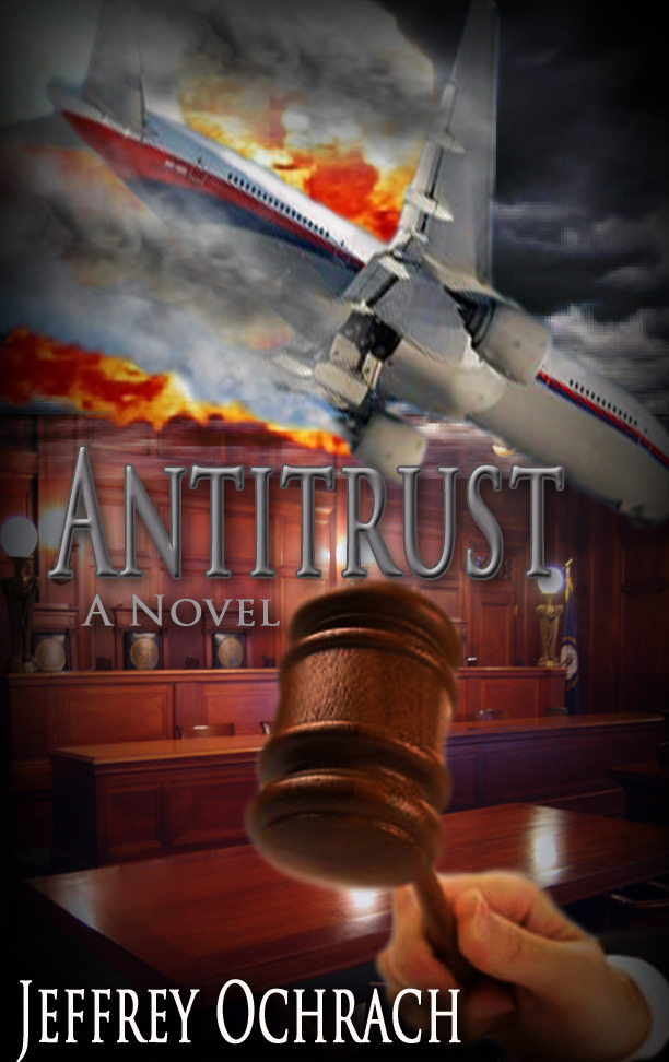 Antitrust - Legal Thriller Novel by Jeffrey Ochrach - Sacramento Attorney and Author